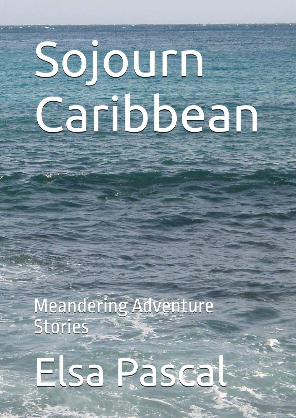 Sojourn Caribbean: Meandering Adventure Stories