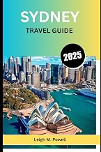 SYDNEY TRAVEL GUIDE 2025: The Ultimate Guide to Culture, Cuisine, and Coastal Adventures