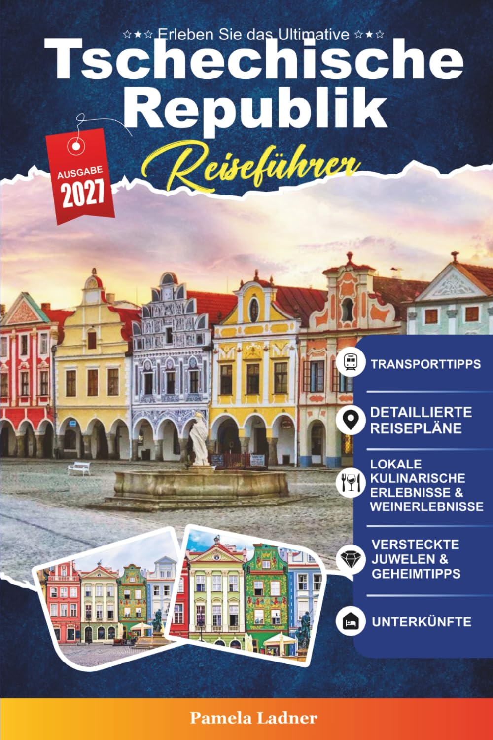TSCHECHISCHE REPUBLIK REISEFÜHRER 2027: Entdecken Sie versteckte Schätze, historische Sehenswürdigkeiten, Reisetipps und unvergessliche Urlaubserlebnisse