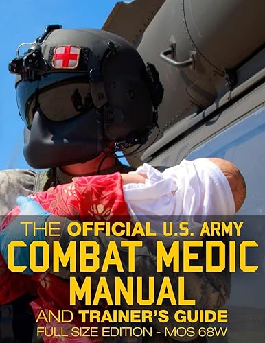 The Official US Army Combat Medic Manual &amp; Trainer's Guide - Full Size Edition: Complete &amp; Unabridged - 500+ pages - Giant 8.5" x 11" Size - MOS 68W ... STP 8-68W13-SM-TG (Carlile Military Library)