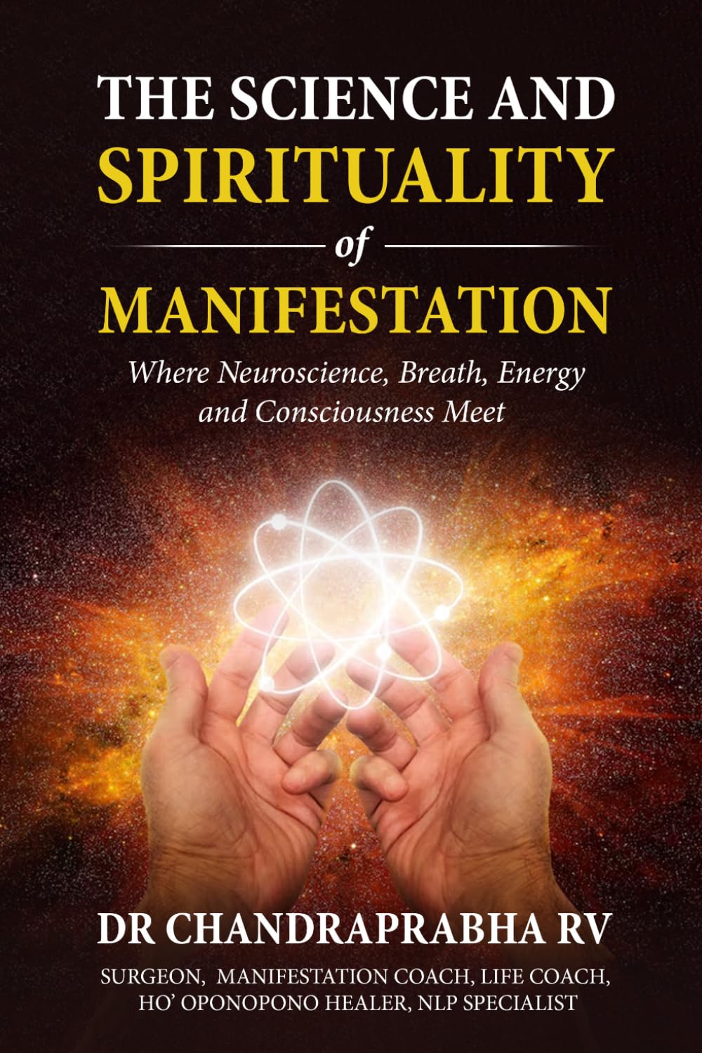 The Science and Spirituality of Manifestation: Where Neuroscience, Breath, Energy and Consciousness Meet