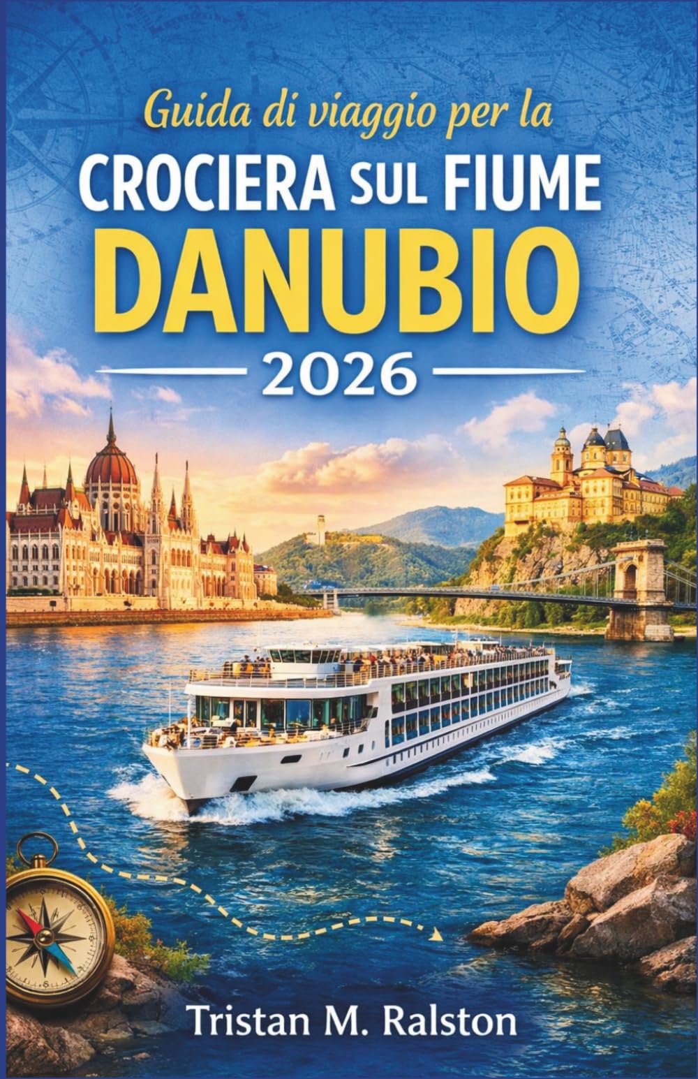 Guida di viaggio per la crociera sul fiume Danubio 2026: Esplorare Vienna, Budapest, Bratislava e la Valle di Wachau lungo la storica rotta fluviale d’Europa