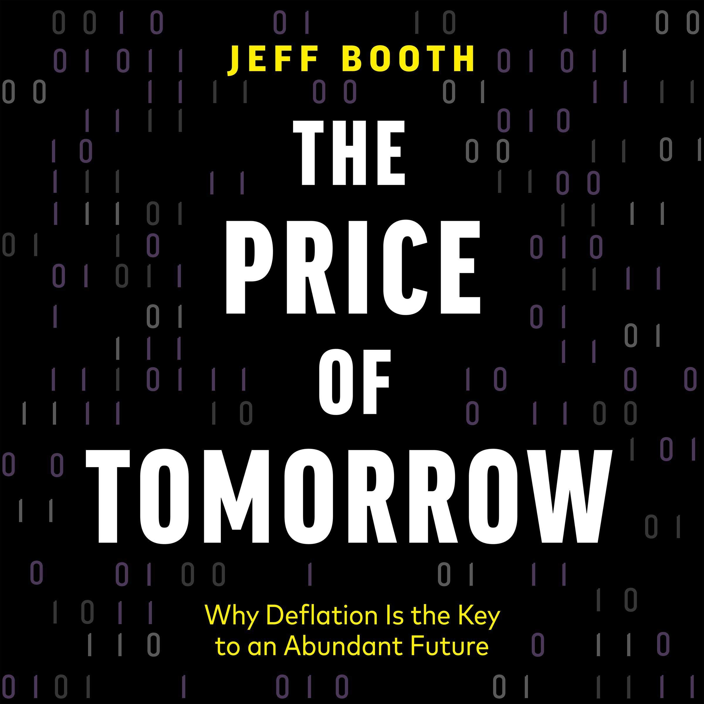 The Price of Tomorrow: Why Deflation Is the Key to an Abundant Future