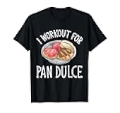 Concha Hispanic Mexican I Workout For Pan Dulce T-Shirt
