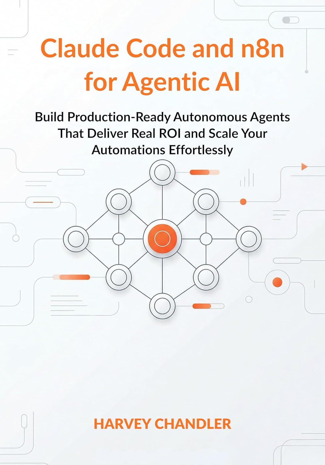 Claude Code and n8n for Agentic AI: Build Production-Ready Autonomous Agents That Deliver Real ROI and Scale Your Automations Effortlessly      Kindle Edition