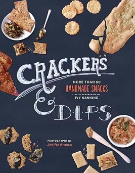 Crackers & Dips More than 50 Handmade Snacks