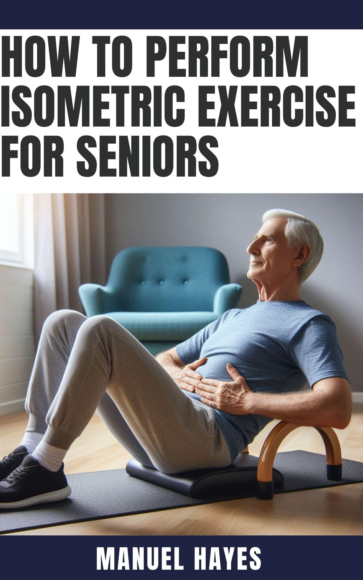 How to Perform Isometric Exercise for Seniors: Safe, Low Impact Strength Training for Older Adults