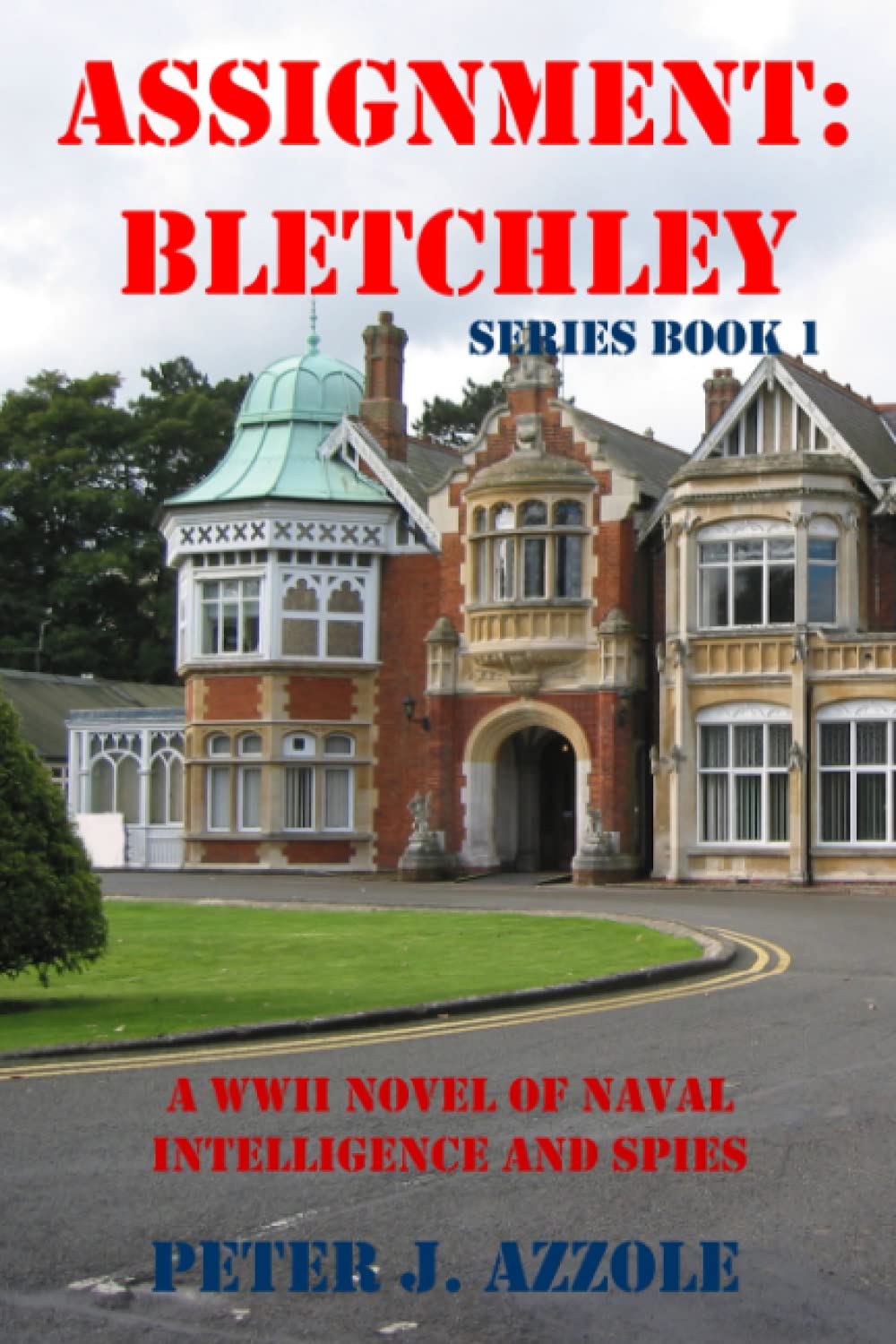Assignment Bletchley: A WW2 Story of Navy Intelligence, Spies and Intrigue: 1 (Tony Romella USN WWII Series)