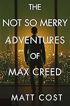 The Not So Merry Adventures of Max Creed: The Modern-Day Chronicles of Max Creed