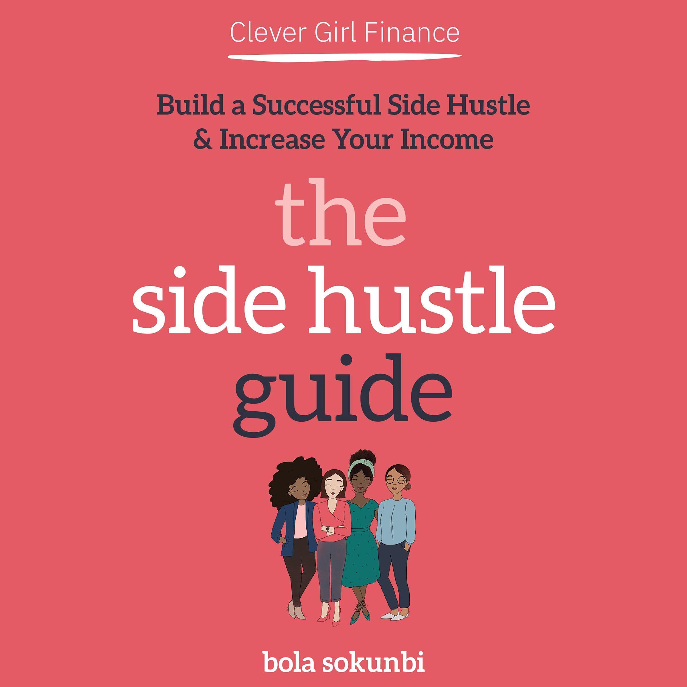Cover art for Clever Girl Finance: The Side Hustle Guide: Build a Successful Side Hustle and Increase Your Income