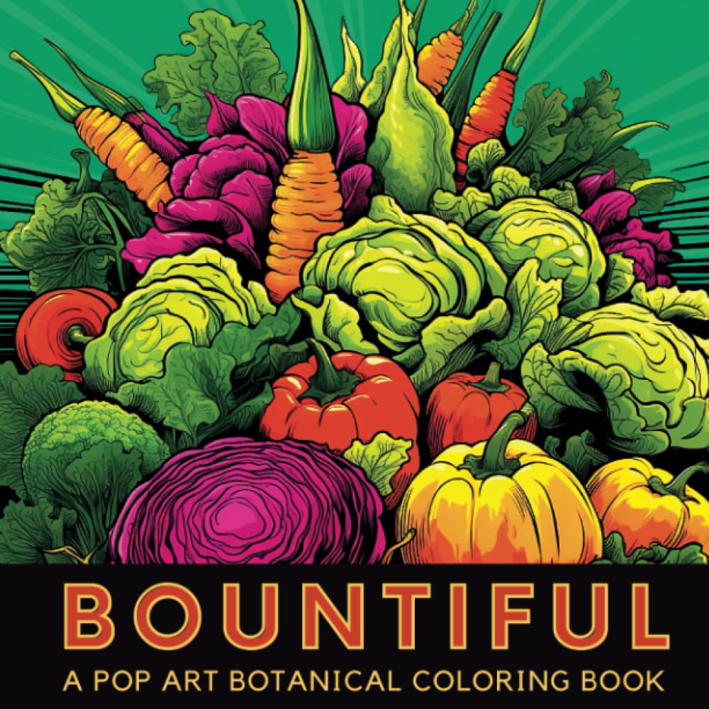 Bountiful: Fun Pop-Art Style Fruit Vegetable and Flower Botanical Coloring Book For Adults in Grayscale