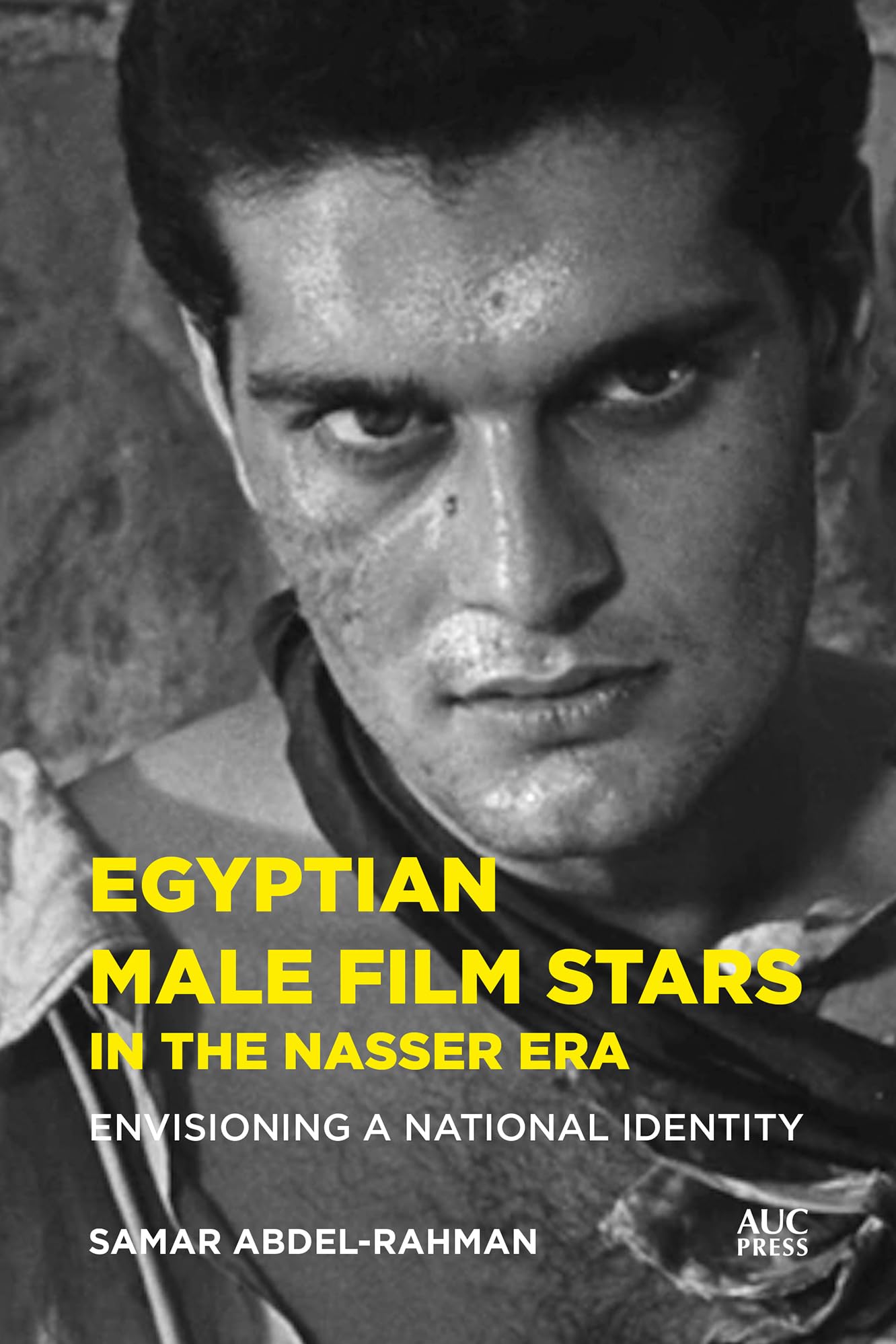 Egyptian Male Film Stars in the Nasser Era livre histoire identité