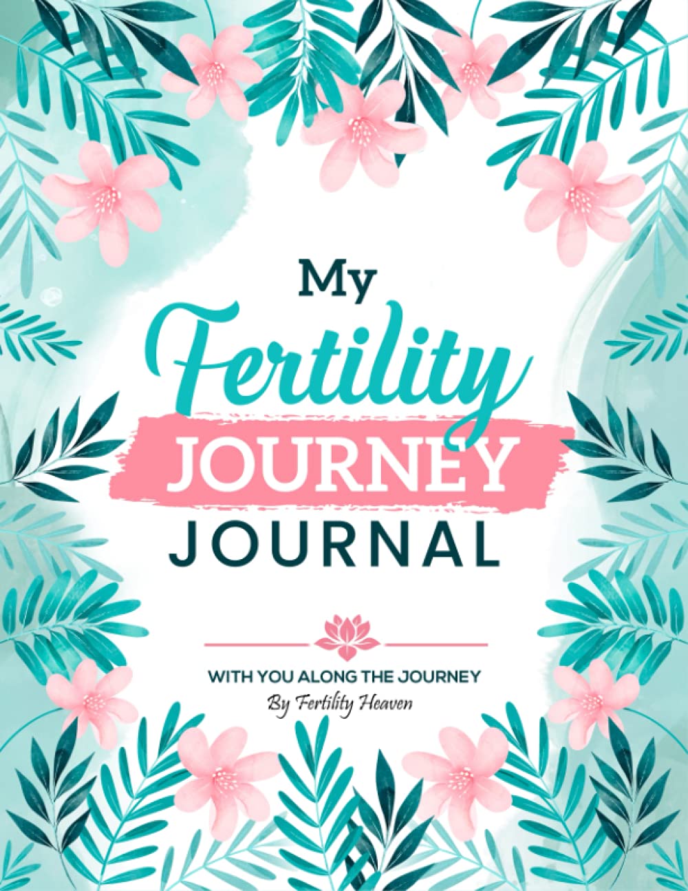 My Fertility Journey Journal: A Complete Fertility Journal for Women Trying to Conceive, from Keeping Track of Menstrual Cycle, Temperature, Emotional ... and Much More Throughout the TTC Process.