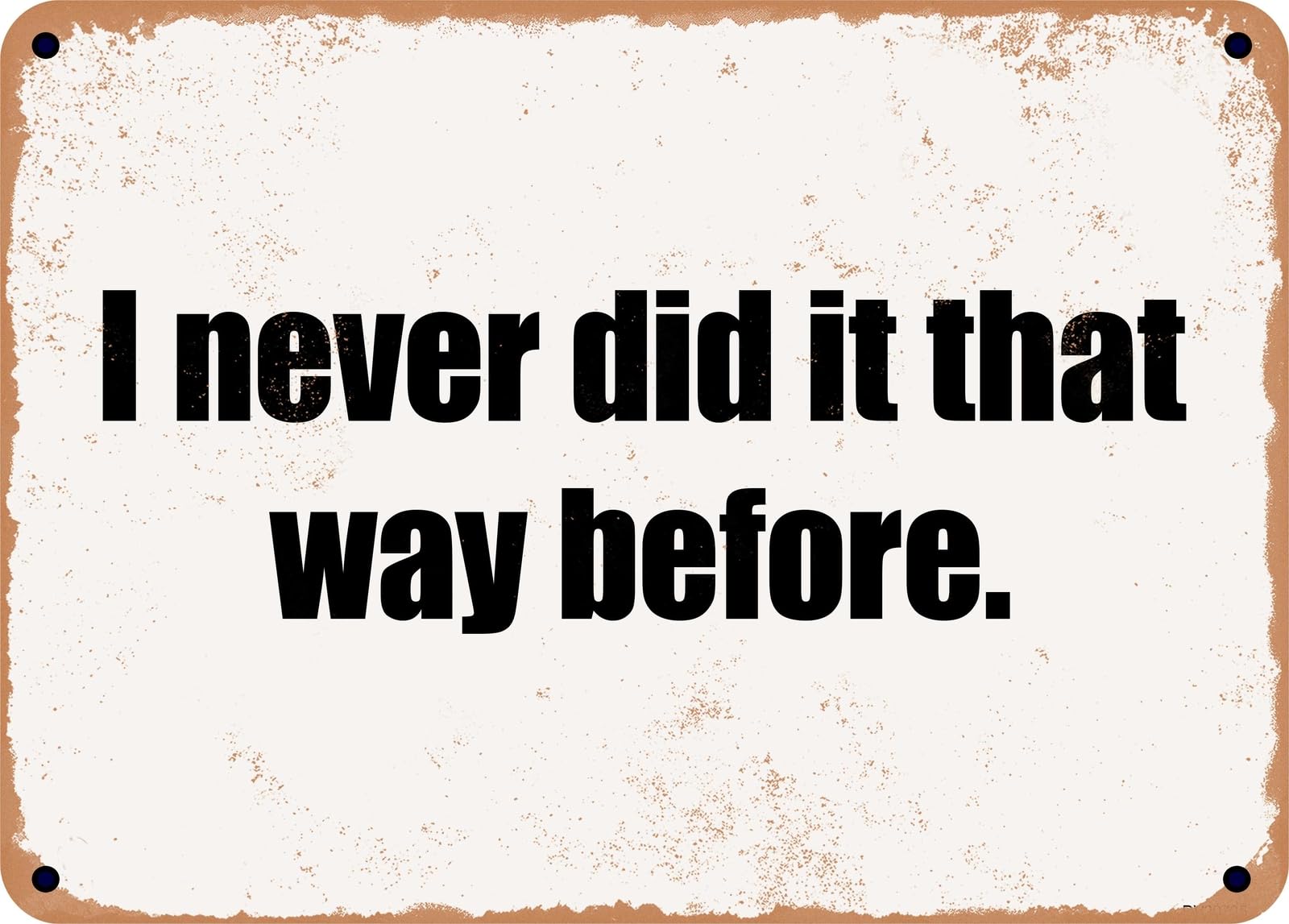 METAL SIGN - I never did it that way before home decor