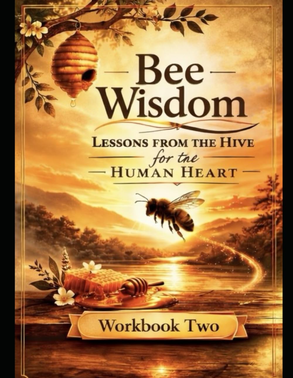 Bee Wisdom: Lessons from the Hive for the Human Heart- Workbook Two