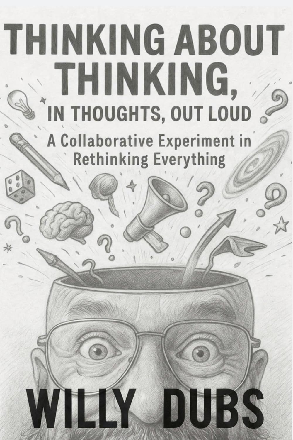 Thinking About Thinking, In Thoughts, Out Loud: A Collaborative Experiment In Rethinking Everything