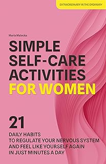 Simple Self-Care Activities for Women: 21 Daily Habits to Regulate Your Nervous System and Feel Like Yourself Again in Jus...