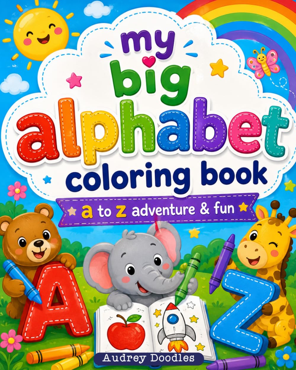My big Alphabet Coloring Book | A to Z Adventure & Fun: Great for little learners | Explore the Alphabet from A to Z with Big letters & Cute pictures
