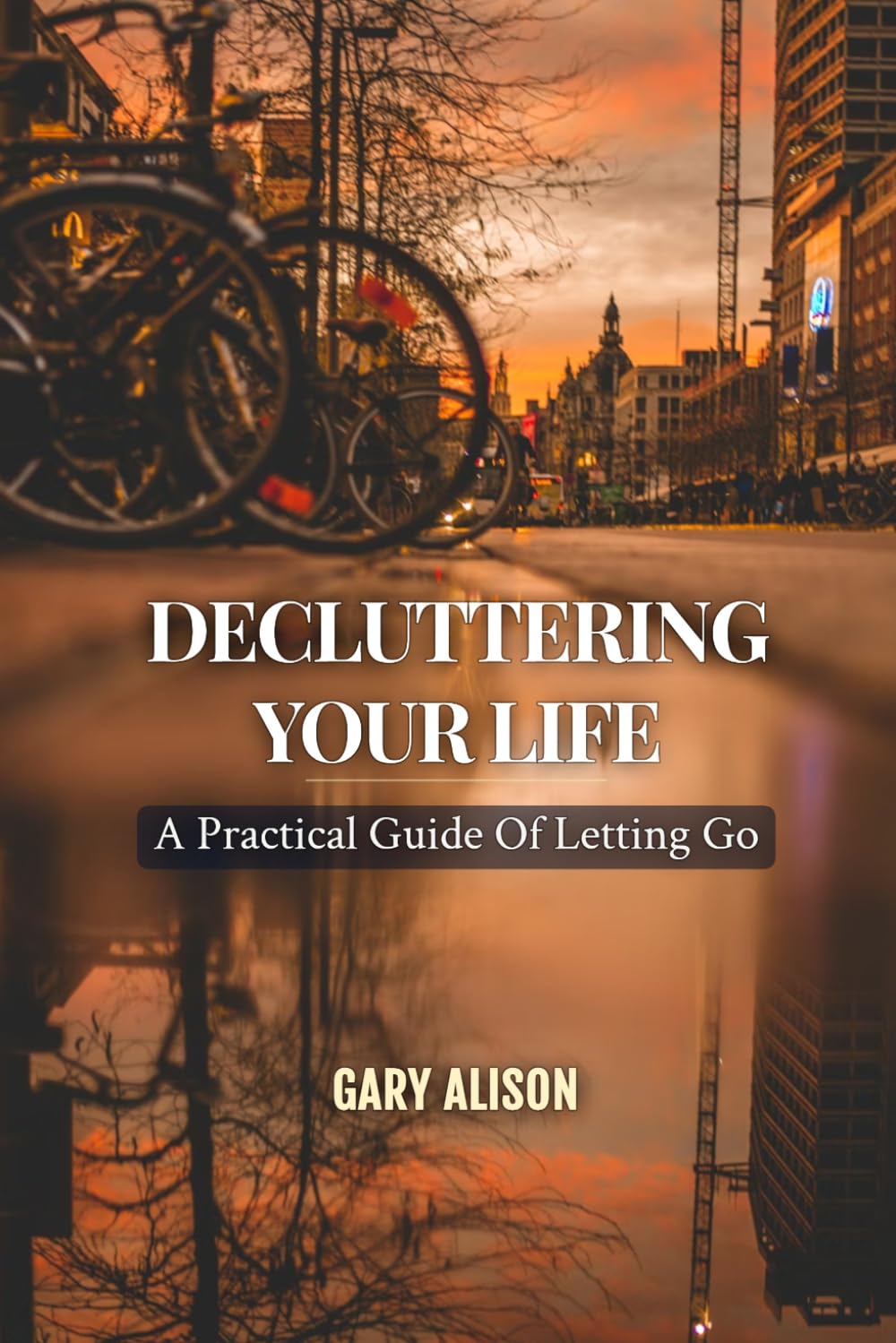 DECLUTTERING YOUR LIFE: A Practical Guide To Letting Go