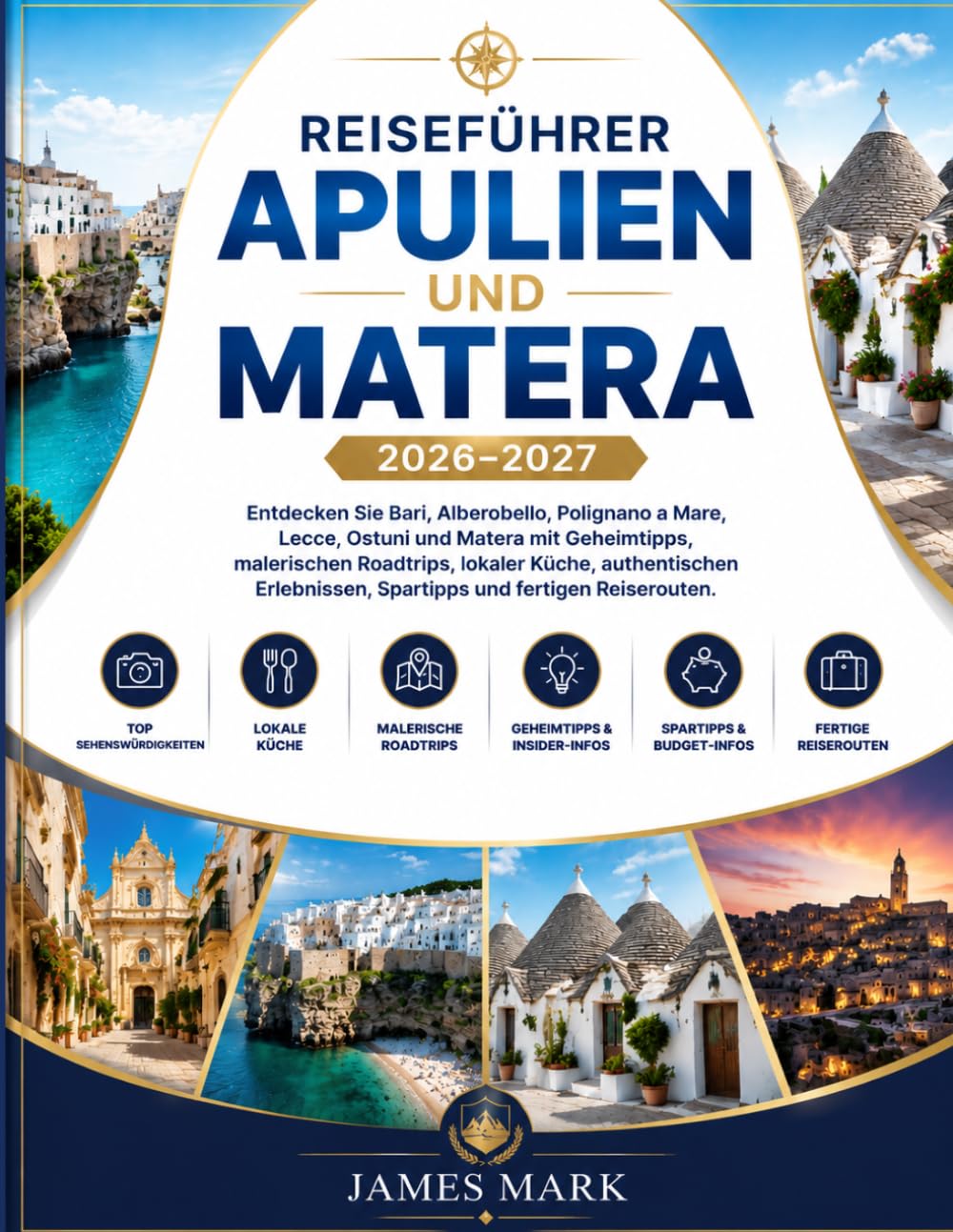 Reiseführer Apulien Und Matera 2026–2027: Entdecken Sie Bari, Alberobello, Polignano a Mare, Lecce, Ostuni und Matera mit Geheimtipps, malerischen ... Spartipps und fertigen Reiserouten.