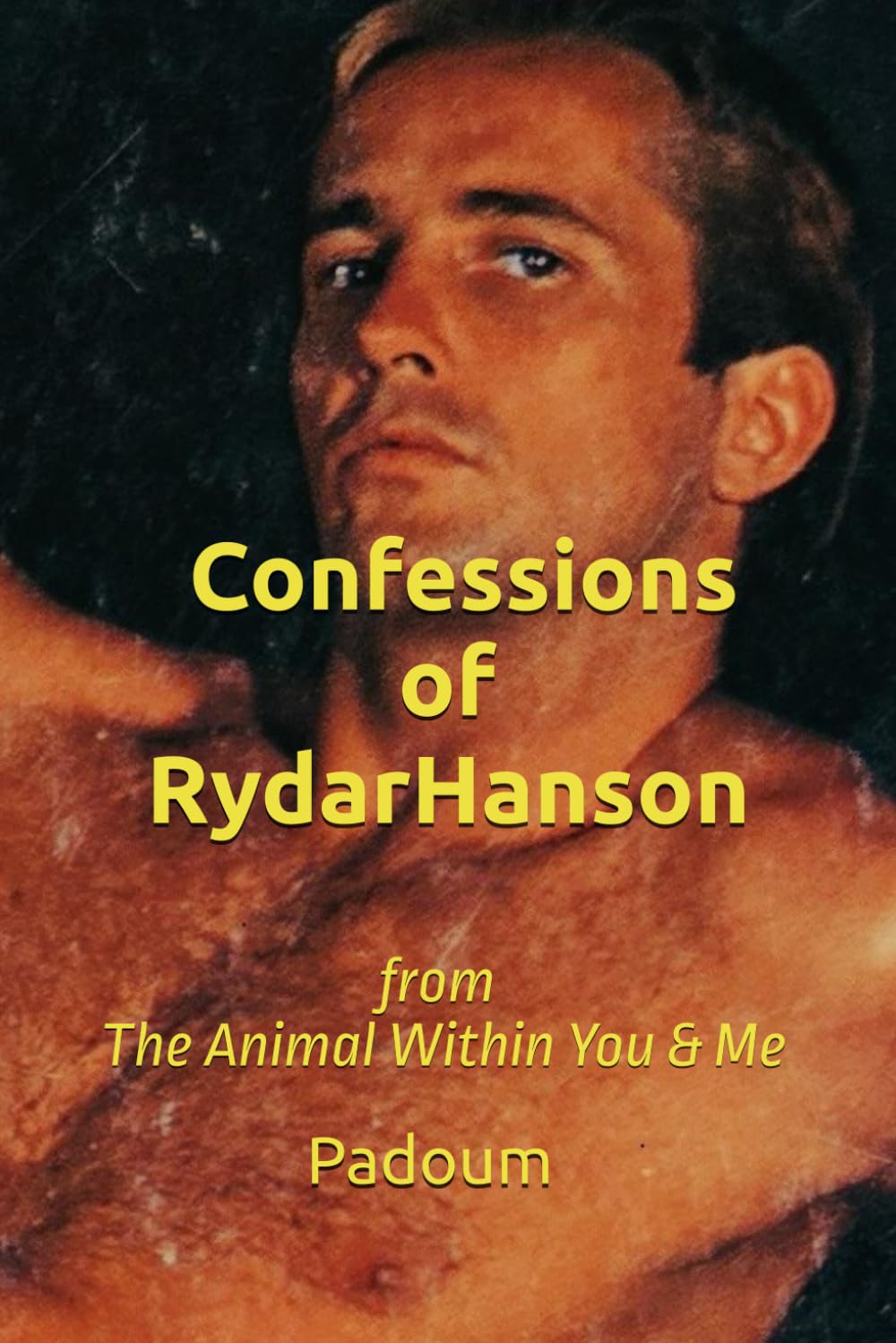 Confessions of Rydar Hanson: from The Animal Within You & Me