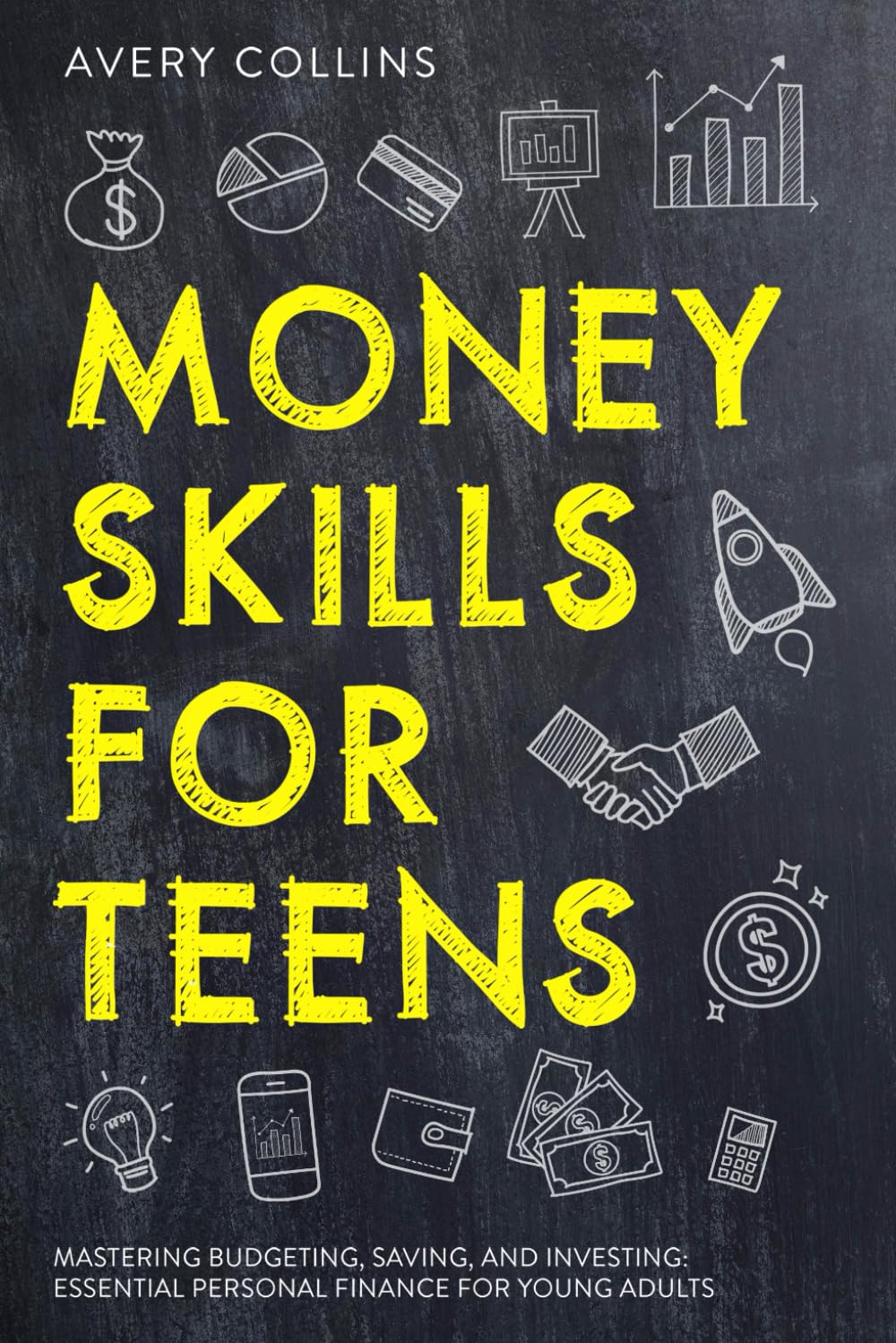 Money Skills for Teens - Mastering Budgeting, Saving, and Investing: Essential Personal Finance for Young Adults