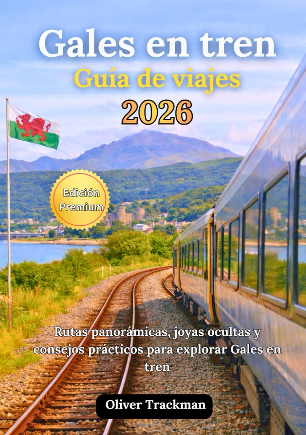 Guía de viaje por Gales en tren 2026: Rutas panorámicas completas, joyas ocultas y consejos prácticos para explorar Gales en tren