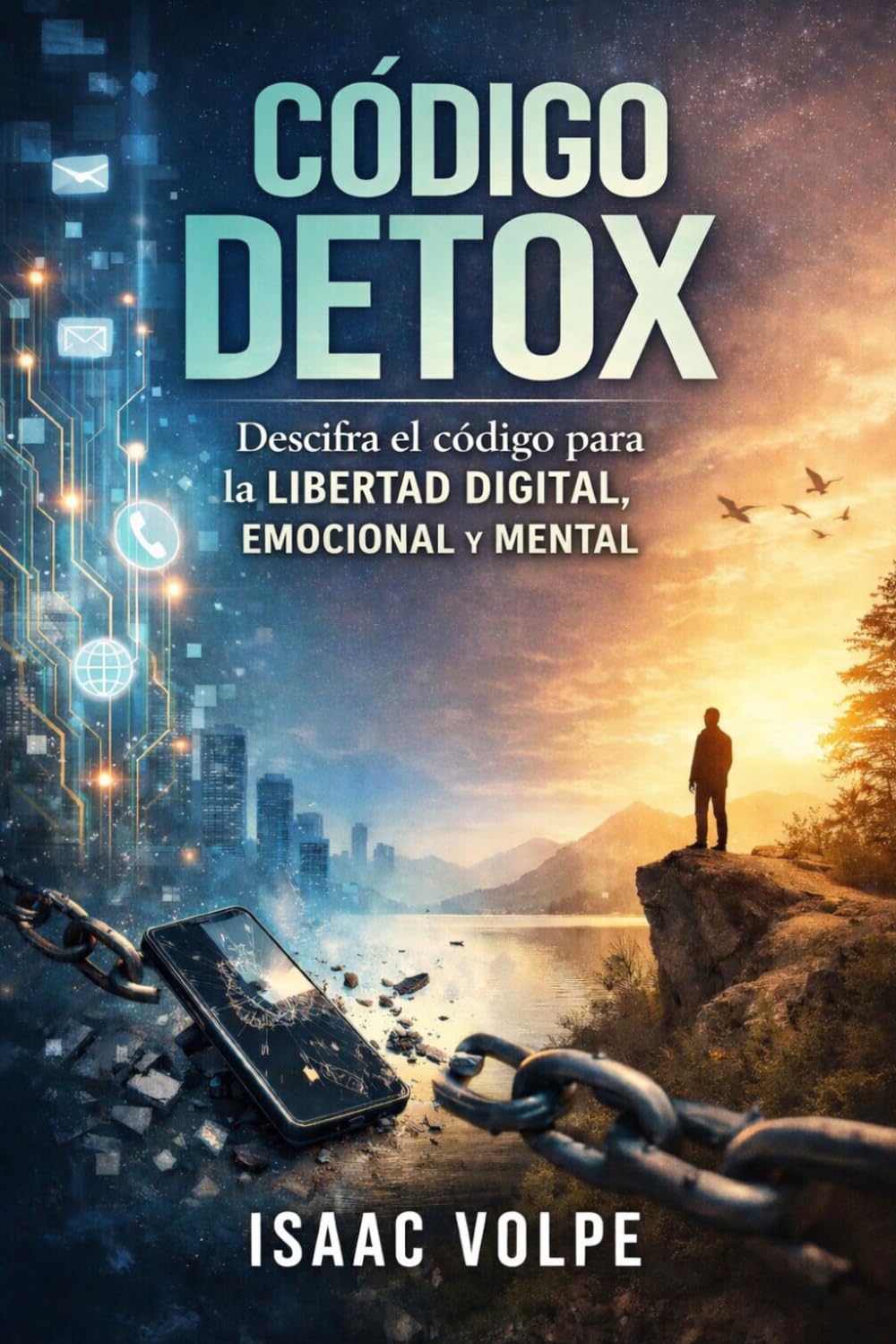 CÓDIGO DETOX. Descifra el código para la libertad digital, emocional y mental: Desintoxica tu vida. Recupera tu energía y tu paz en un mundo abrumador.