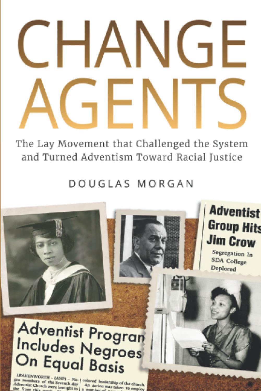 Change Agents: The Lay Movement that Challenged the System and Turned Adventism Toward Racial Justice