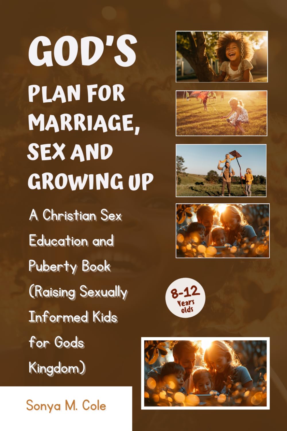 God's Plan For Marriage, Sex and Growing Up: A Christian Sex Education and Puberty Book For Kids 8-12 year olds (Raising Sexually Informed Kids for Gods Kingdom)