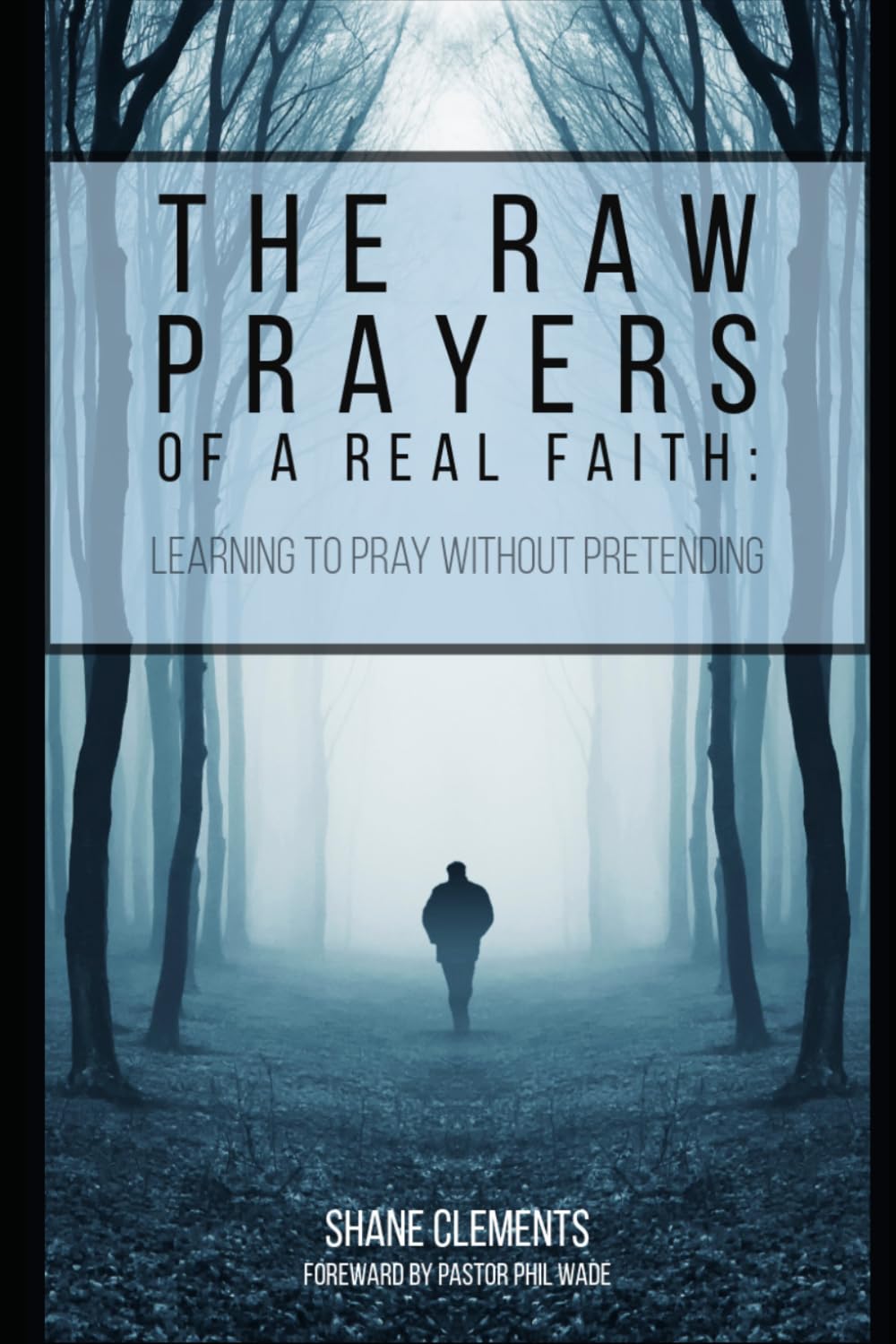 The Raw Prayers of a Real Faith: Learning to Pray Without Pretending