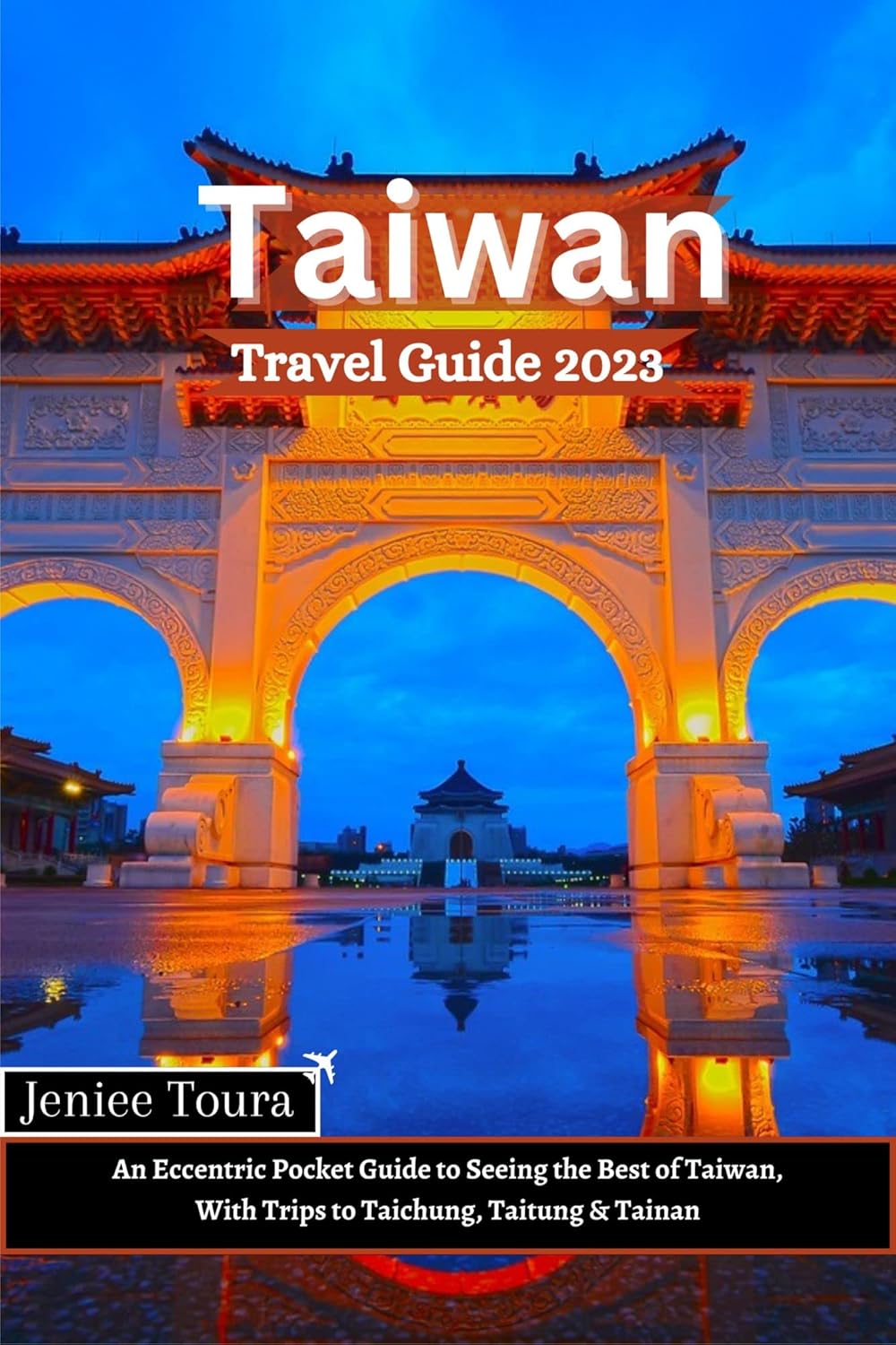 Taiwan Travel Guide 2023 An Eccentric Pocket Guide to