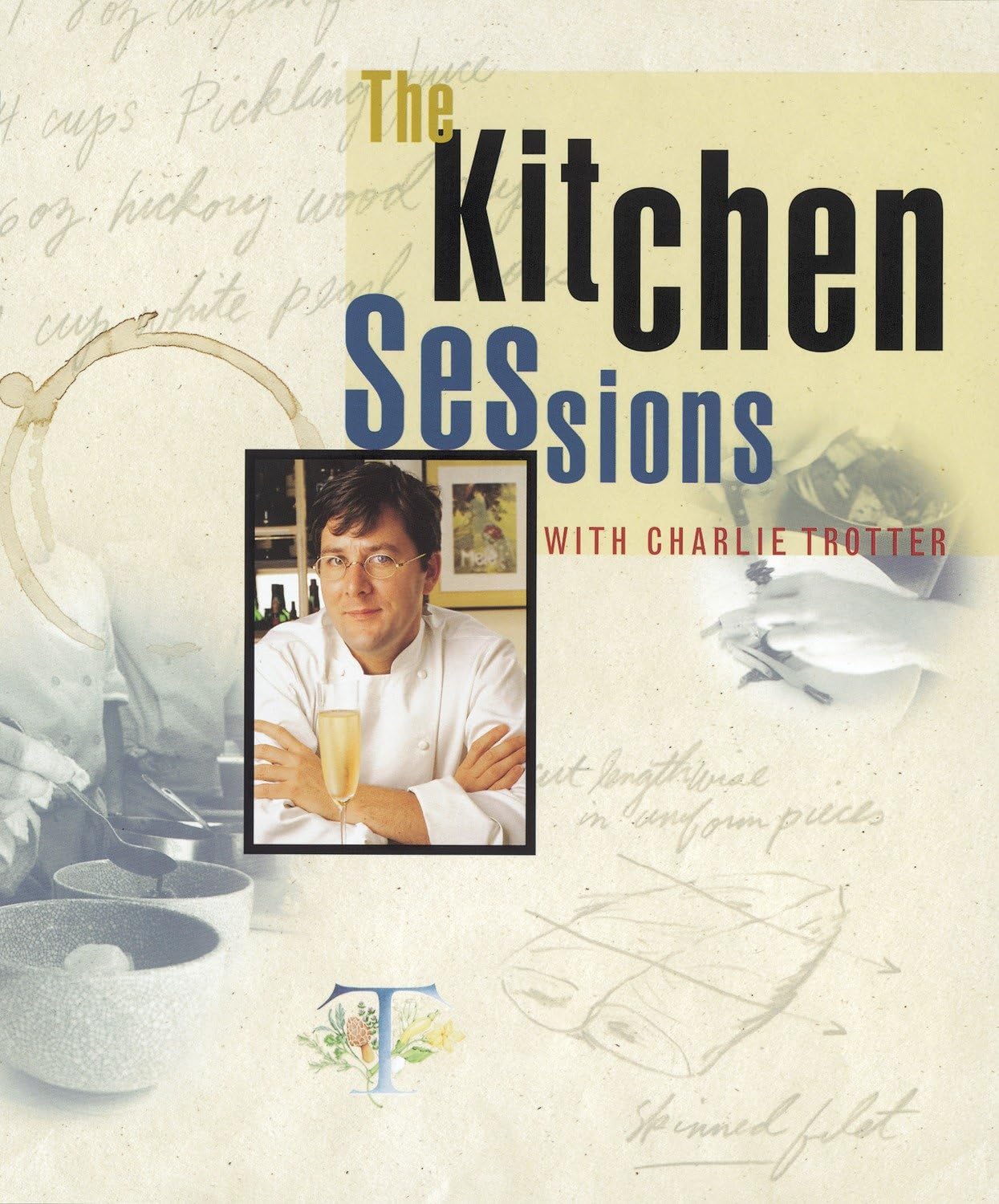 The Kitchen Sessions with Charlie Trotter [Hardcover] Trotter, Charlie; Merges, Matthias and Rice, Mitchell F.