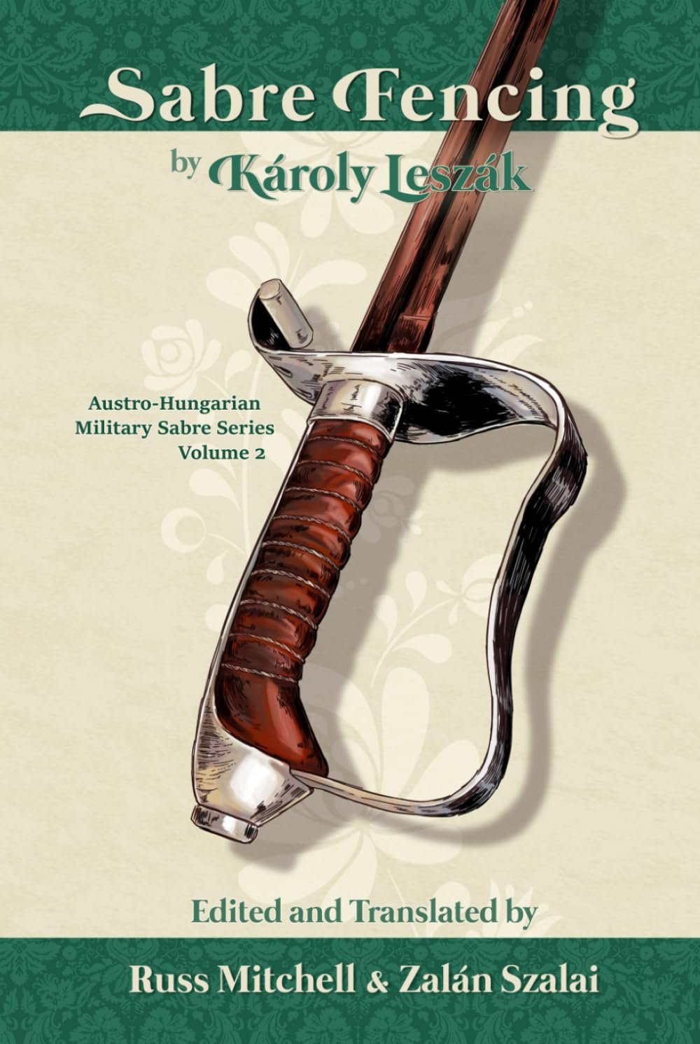 Sabre Fencing: by Károly Leszák (Austro-Hungarian Military Sabre Series)
