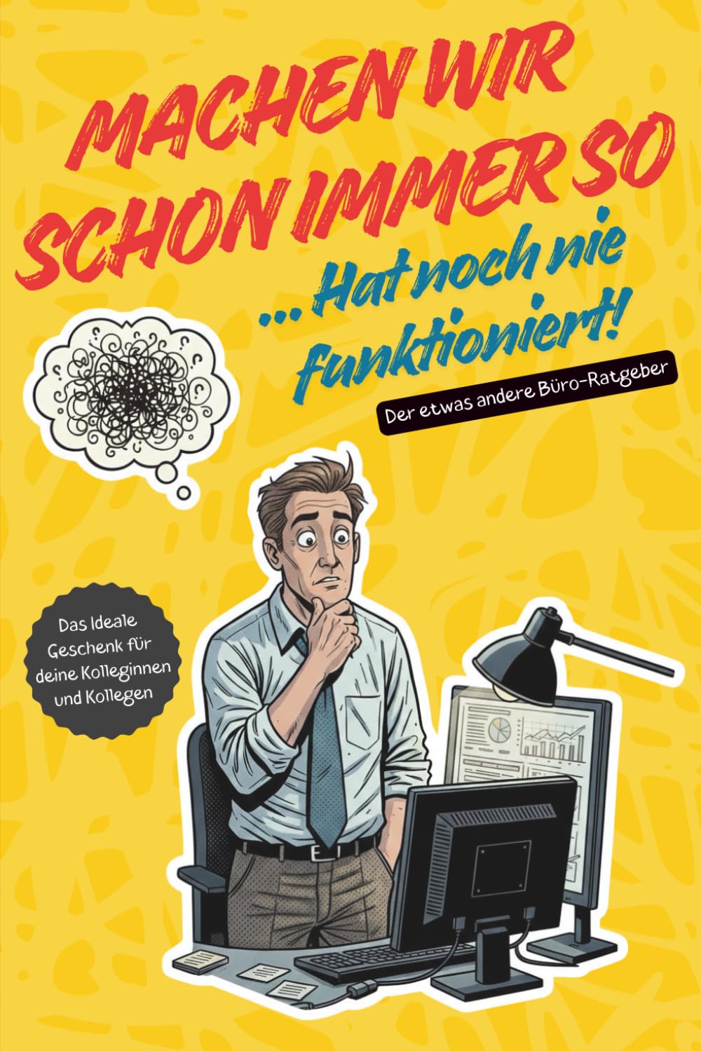 Machen wir schon immer so - Hat noch nie funktioniert | Der etwas andere Büroratgeber: Ideales Geschenk für Freunde und Kollegen