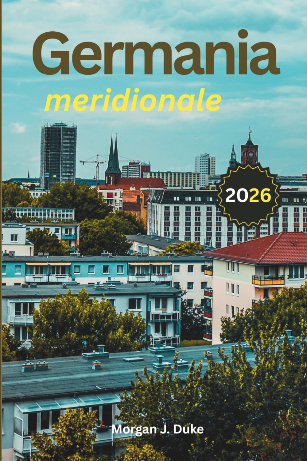 Guida di viaggio della Germania meridionale: Esplora castelli bavaresi, città alpine, mercatini di Natale, percorsi panoramici ed esperienze gastronomiche locali