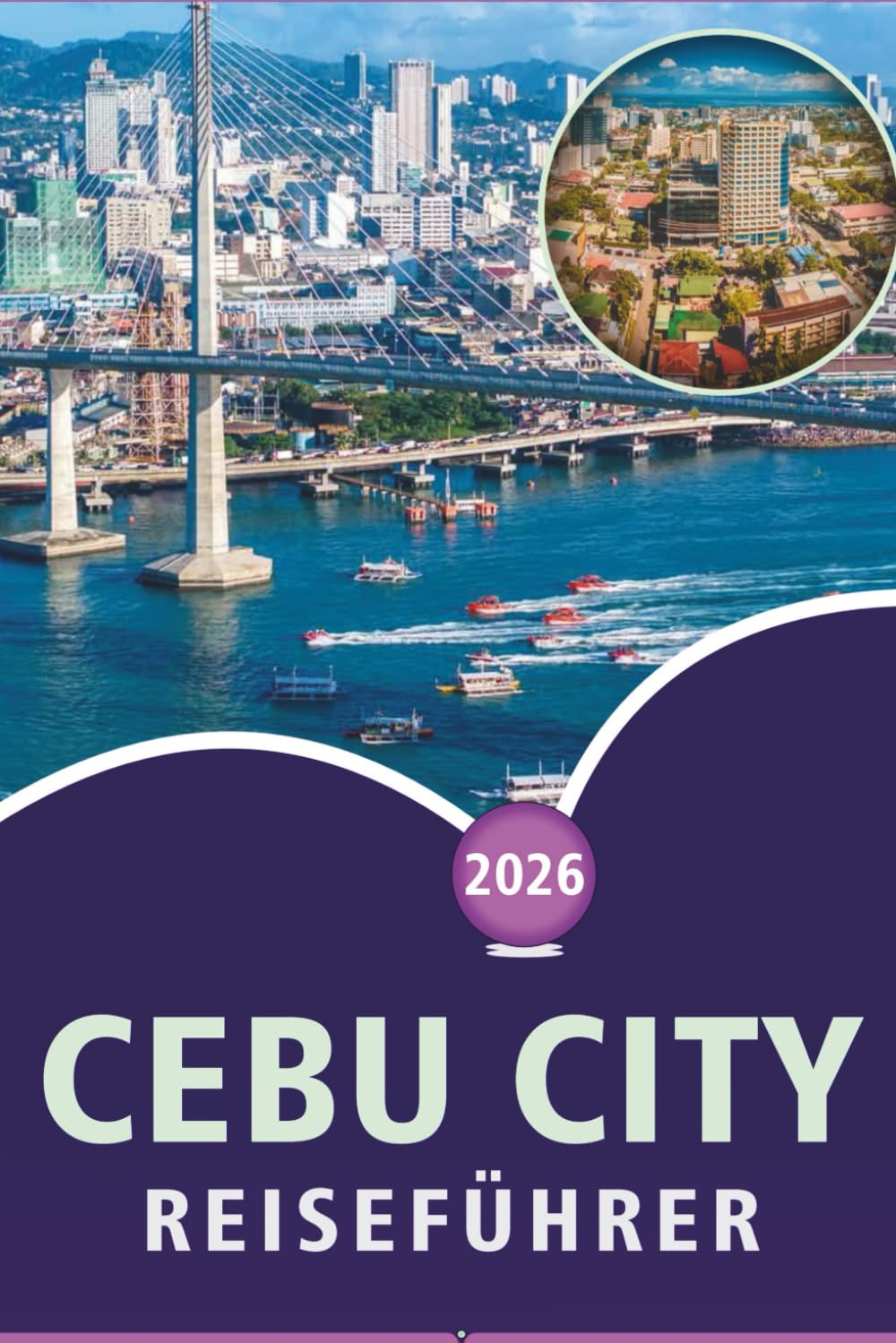 CEBU CITY REISEFÜHRER 2026: Entdecken Sie Top-Attraktionen, unberührte Strände, versteckte Perlen, Street Food, lokale Kultur, Nachtleben und Inselabenteuer in der Queen City of the South.