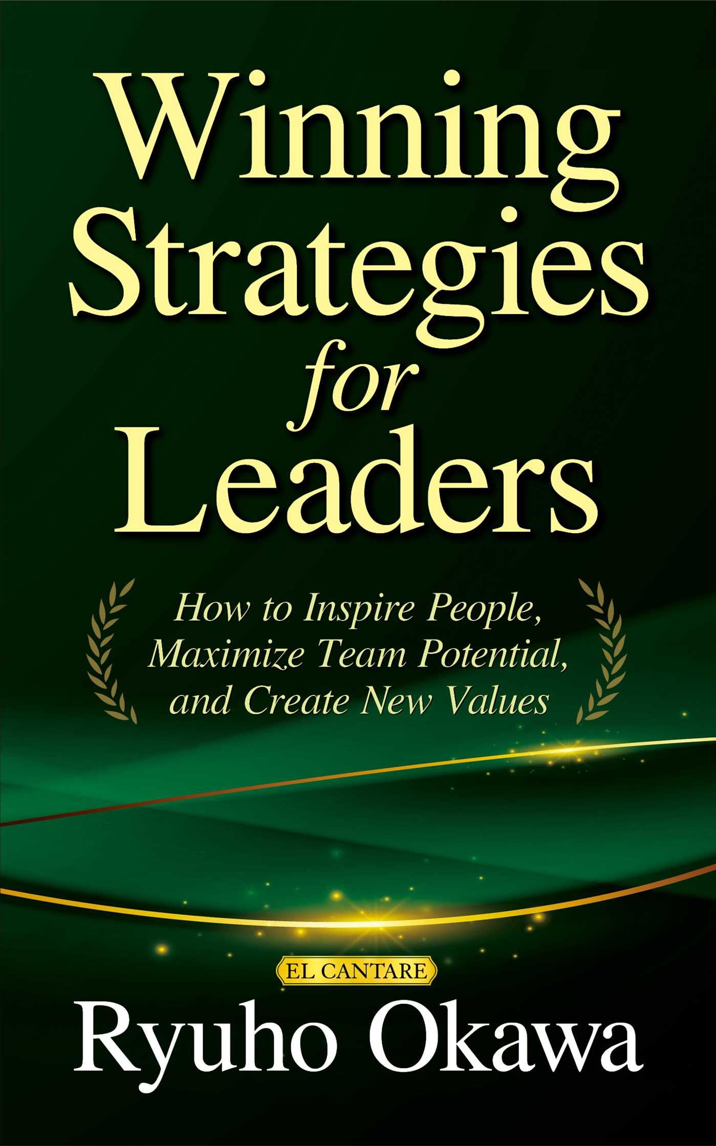 Winning Strategies for Leaders: How to Inspire People, Maximize Team Potential, and Create New Values
