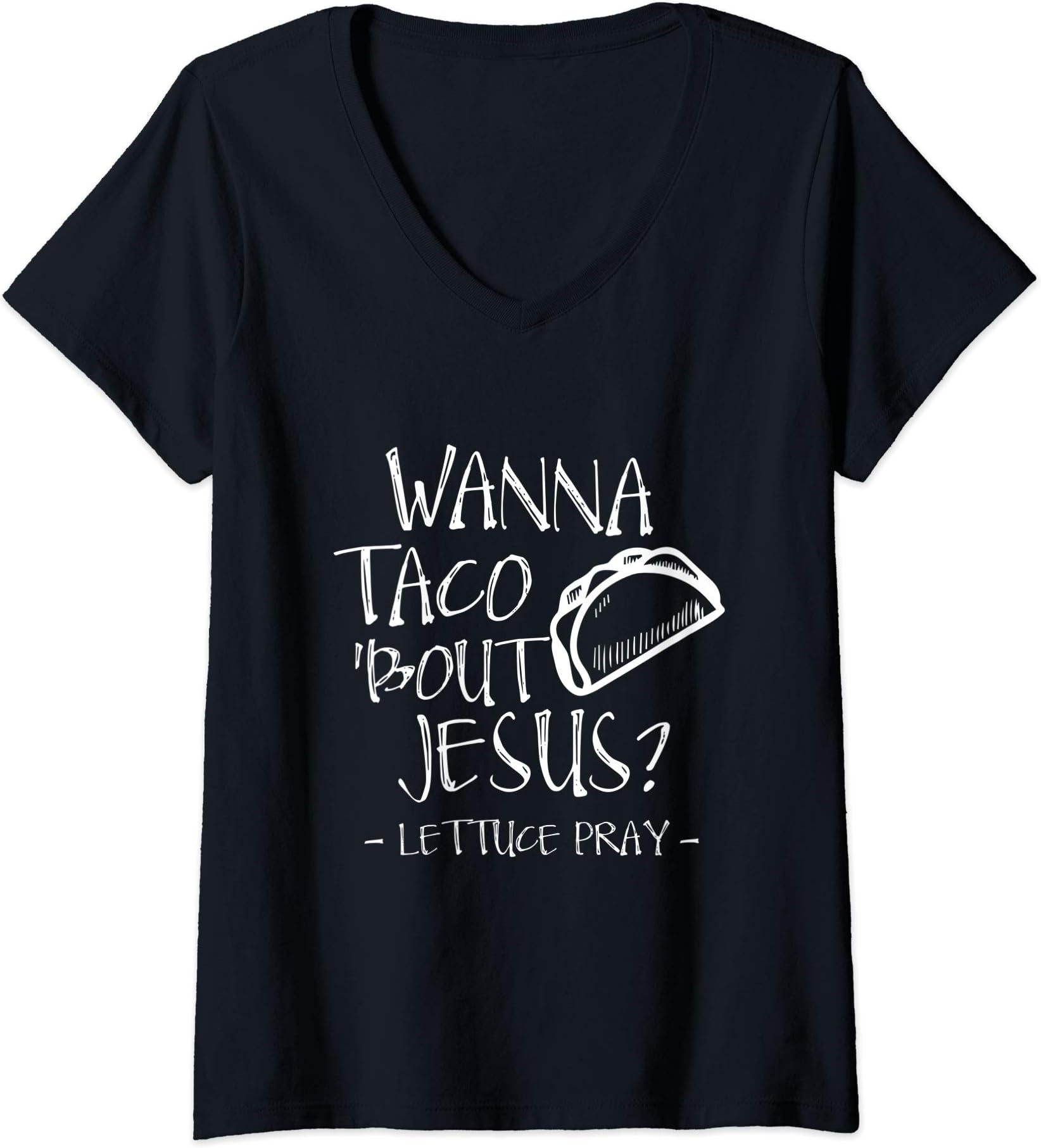 Womens Wanna Taco Bout Jesus? Lettuce Pray | Funny Taco V-Neck T-Shirt