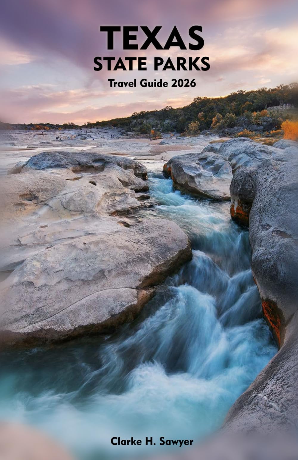 TEXAS STATE PARKS TRAVEL GUIDE 2026: Exploring Nature, Adventure, and Hidden Getaways in the Lone Star State