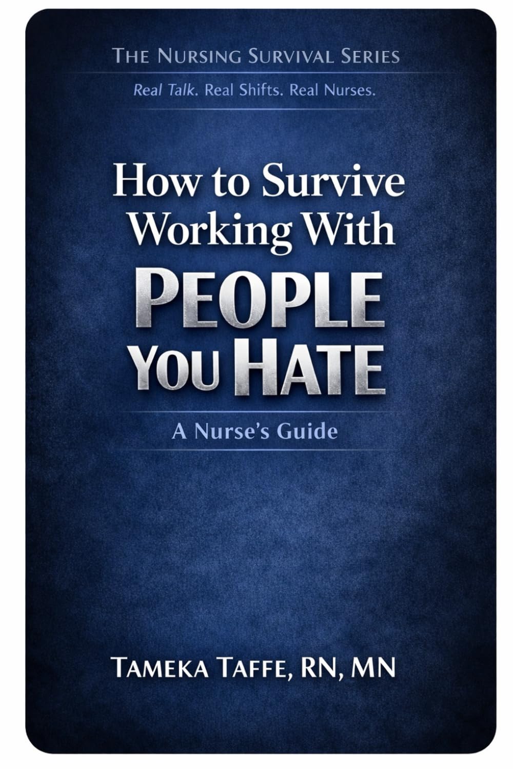 How to Survive Working With People You Hate: A Nurse’s Guide to Boundaries, Conflict, and Professional Survival