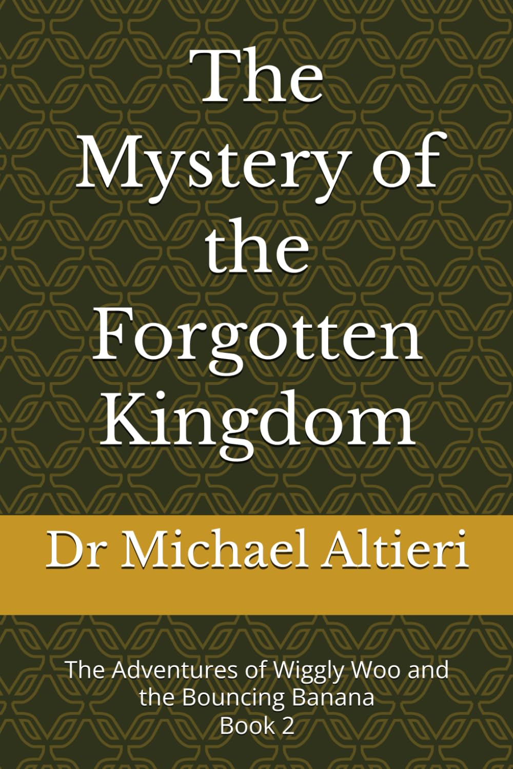 The Mystery of the Forgotten Kingdom: Book 2 (The Adventures of Wiggly Woo and Bouncy Banana)