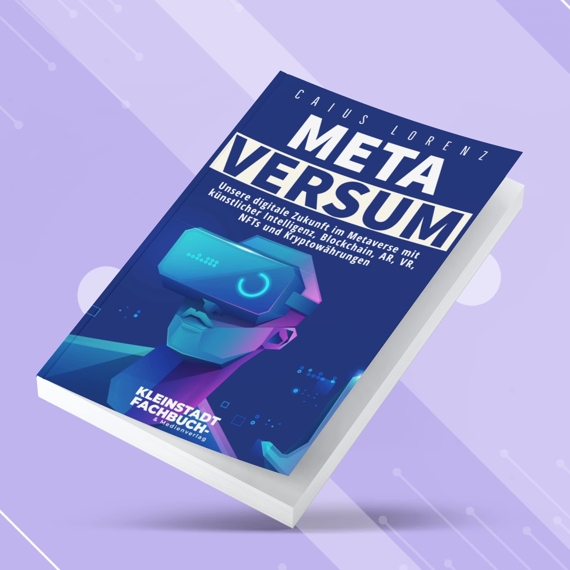 Metaversum: Unsere digitale Zukunft im Metaverse mit künstlicher Intelligenz, Blockchain, AR, VR, NFTs und Kryptowährungen