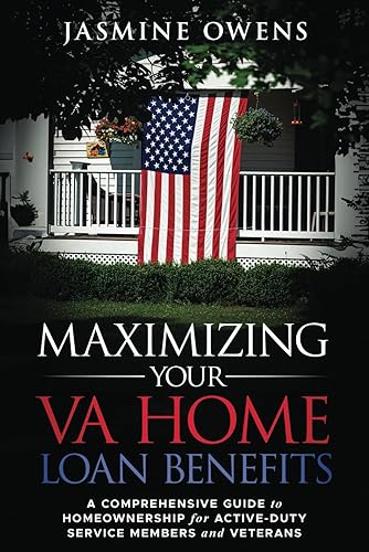 Maximizing Your VA Home Loan Benefits: A Comprehensive Guide to Homeownership for Active-Duty Service Members and Veterans