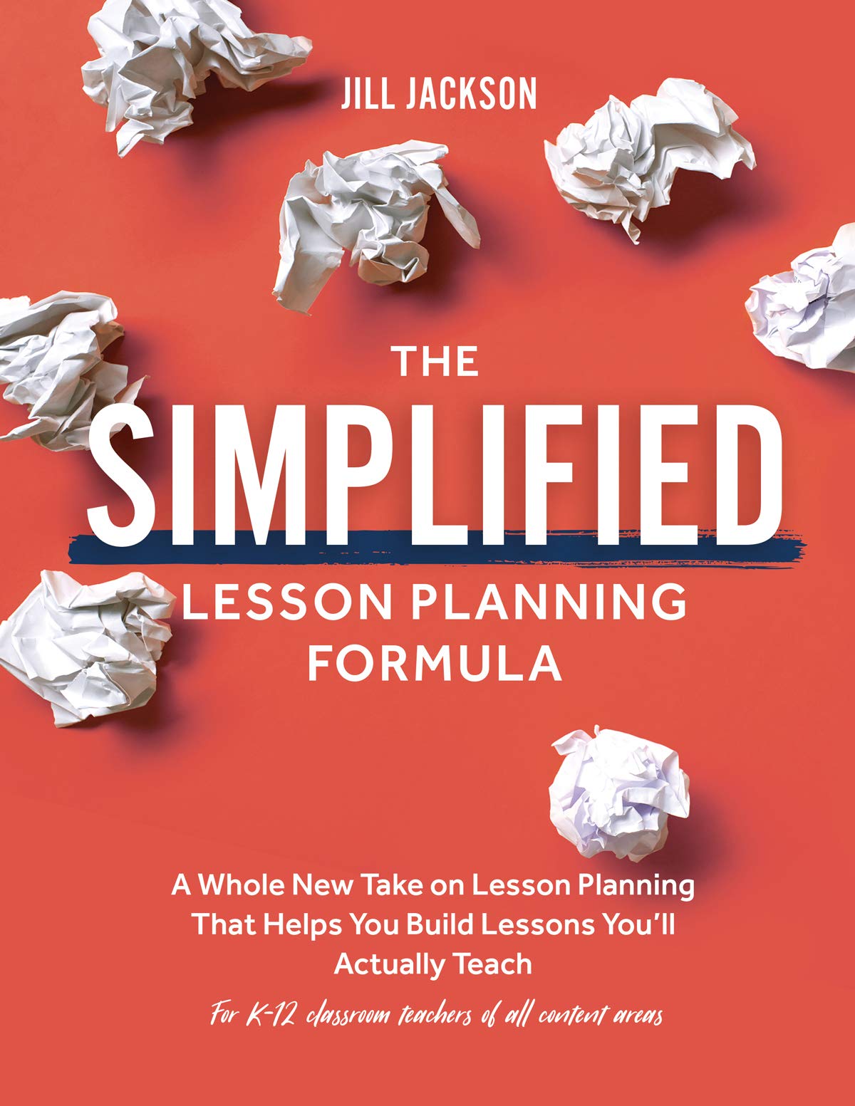 The Simplified Lesson Planning Formula: A Whole New Take on Lesson Planning That Helps You Build Lessons You’ll Actually Teach (For K-12 Classroom Teachers of All Content Areas)
