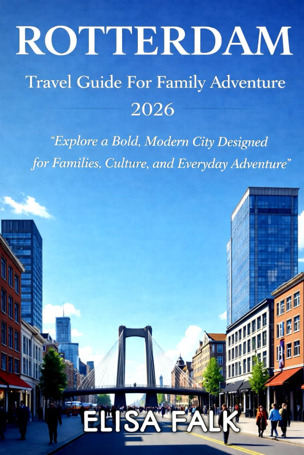 ROTTERDAM Travel Guide For Family Adventure 2026