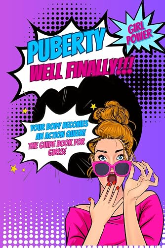 Puberty...well finally!!! Your body becomes an action queen! the guide book for girls!: growing up book for children about the body, social environment, nutrition, love, period and much more.