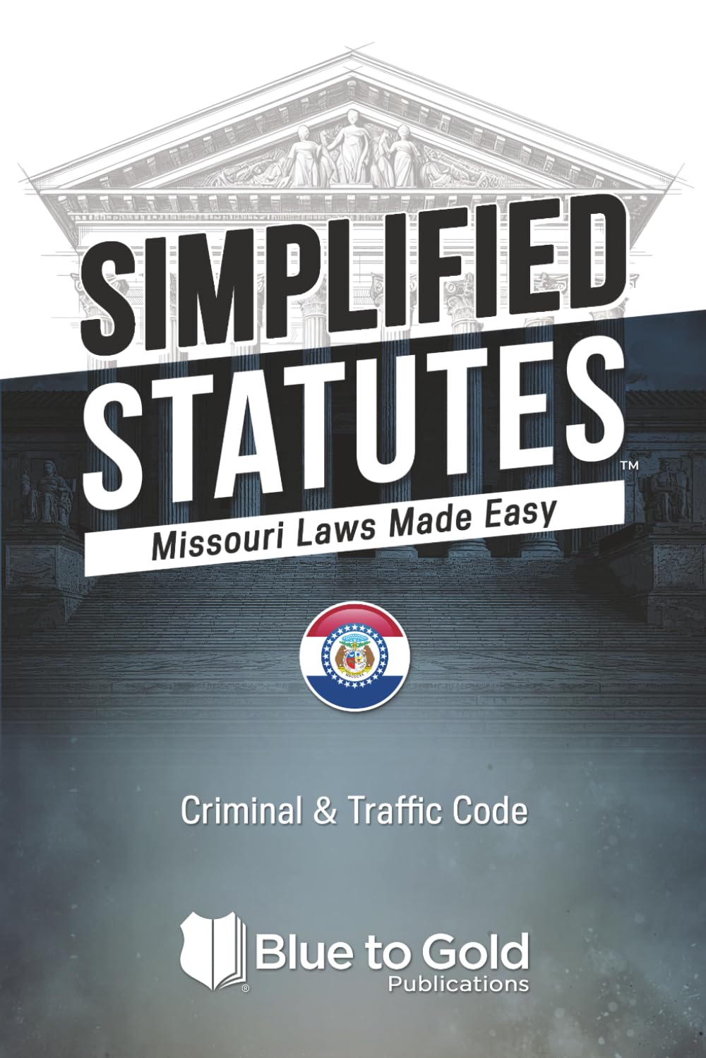 Simplified Statutes: Missouri Laws Made Easy: Criminal & Traffic Code
