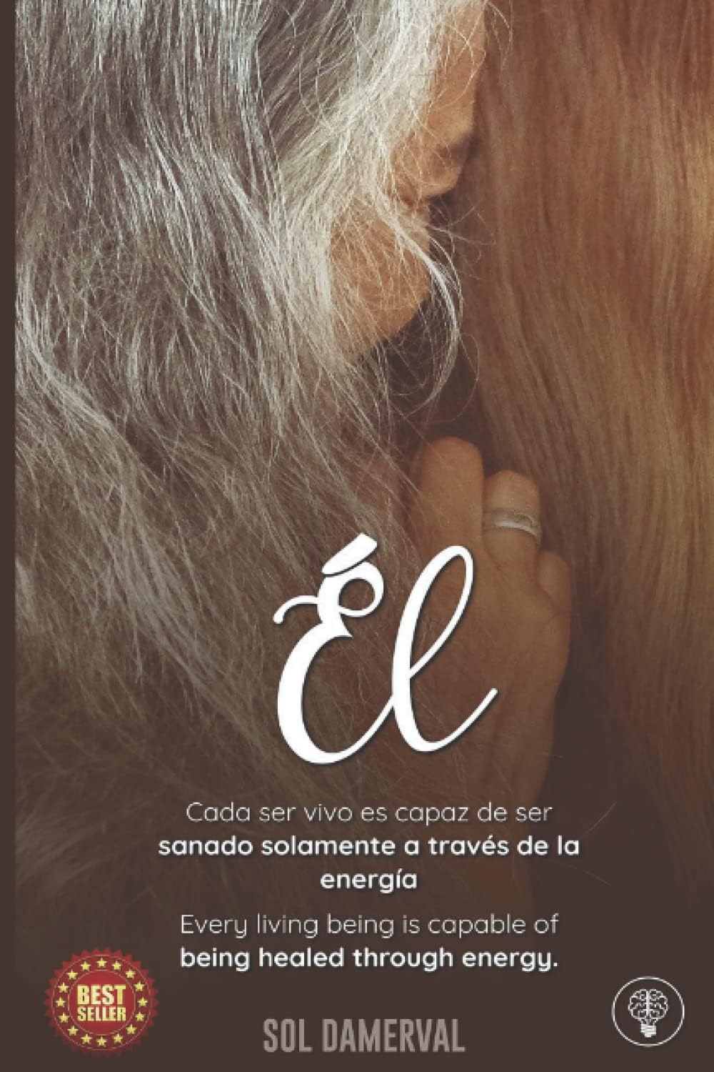 ÉL: Cada ser vivo es capaz de ser sanado solamente a través de la energía/ Every living being is capable of being healed through energy (Spanish Edition)