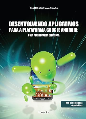 Desenvolvendo Aplicativos para a Plataforma Google Android: uma abordagem didática